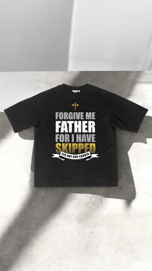 Forgive Me Father For I Have Skipped Leg Day And Cardio