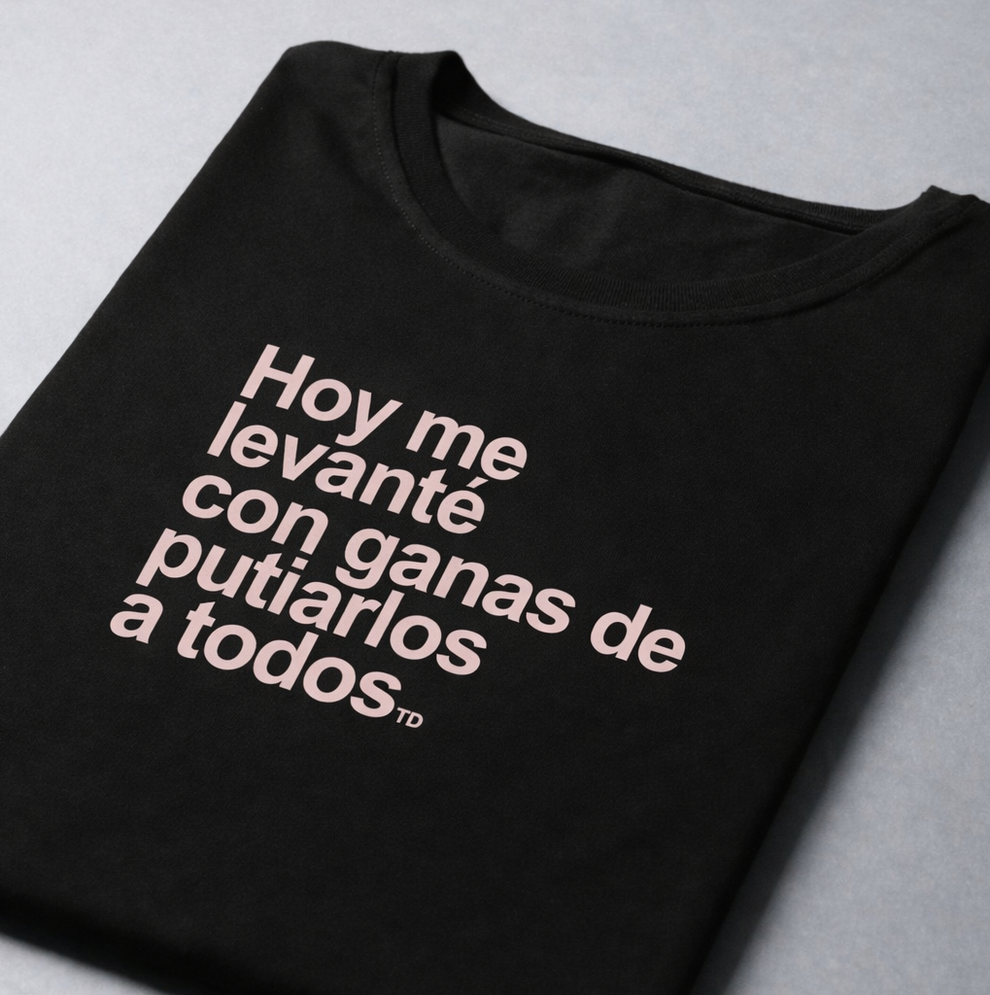 Hoy Me Levanté Con Ganas De Putiarlos A Todos